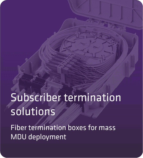 Subscriber termination solutions

Fiber termination boxes for mass 
MDU deployment