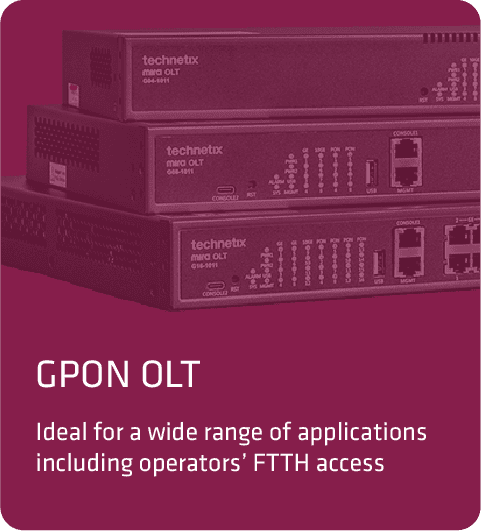 GPON OLT

Ideal for a wide range of applications including operators’ FTTH access